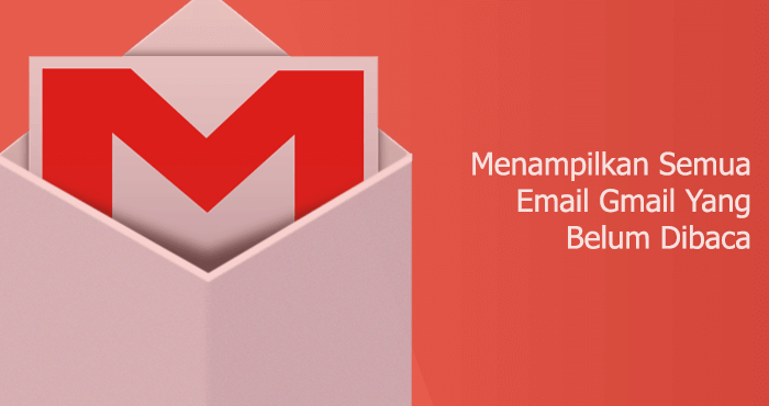 Cara menampilkan semua email Gmail belum dibaca